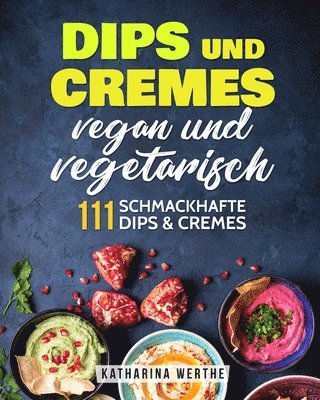 bokomslag Dips und Cremes - vegan und vegetarisch