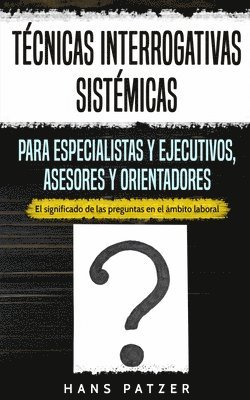 bokomslag Técnicas interrogativas sistémicas para especialistas y ejecutivos, asesores y orientadores