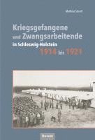 bokomslag Kriegsgefangene und Zwangsarbeitende in Schleswig-Holstein 1914 bis 1921