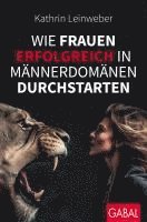 Wie Frauen erfolgreich in Männerdomänen durchstarten 1