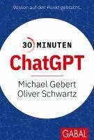 Michael Gebert, Oliver Schwartz - 30 Minuten ChatGPT, Häftad
