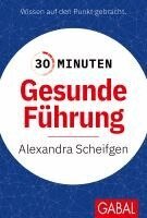 Alexandra Scheifgen - 30 Minuten Gesunde Führung, Häftad