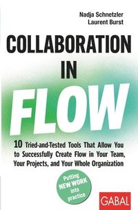 bokomslag Collaboration in Flow: 10 Tried-and-Tested Tools That Allow You to Successfully Create Flow in Your Team, Your Projects, and Your Whole Organization