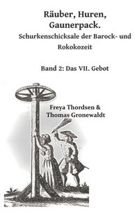 bokomslag Räuber. Huren. Gaunerpack. Schurkenschicksale der Barock- und Rokokozeit: Band 2: Das VII. Gebot