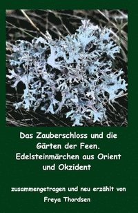 bokomslag Zauberschloss und die Gärten der Feen. Edelsteinmärchen aus Orient und Okzident