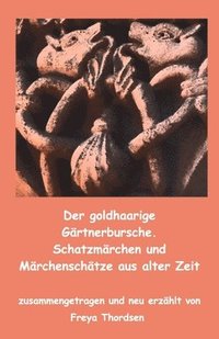 bokomslag goldhaarige Gärtnerbursche. Schatzmärchen und Märchenschätze aus alter Zeit