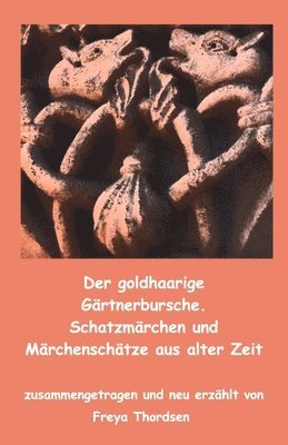 bokomslag Der goldhaarige Gärtnerbursche. Schatzmärchen und Märchenschätze aus alter Zeit
