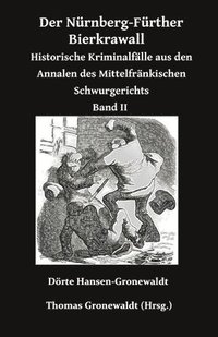 bokomslag Der Nürnberg-Fürther Bierkrawall: Historische Kriminalfälle aus den Annalen des Mittelfränkischen Schwurgerichts Band II