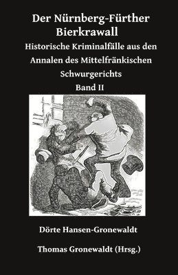 bokomslag Der Nürnberg-Fürther Bierkrawall: Historische Kriminalfälle aus den Annalen des Mittelfränkischen Schwurgerichts Band II