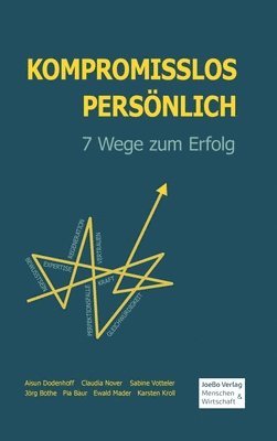 Jörg Bothe, Pia Baur, Sabine Votteler, Aisun Dodenhof, Ewald Mader, Karsten Kroll, Claudia Nover - Kompromisslos Persönlich: 7 Wege zum Erfolg, Inbunden
