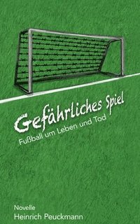 bokomslag Gefährliches Spiel: Fußball um Leben und Tod