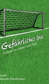 bokomslag Gefährliches Spiel: Fußball um Leben und Tod