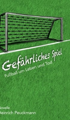 bokomslag Gefährliches Spiel: Fußball um Leben und Tod
