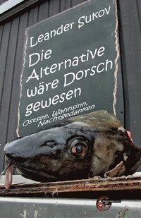 bokomslag Die Alternative wäre Dorsch gewesen: Geschichten und Gedichte