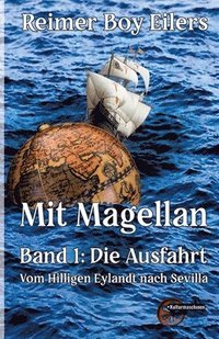 bokomslag Mit Magellan Bd. 1: Die Ausfahrt: Vom Hilligen Eylandt nach Sevilla