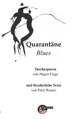 bokomslag Quarantäne Blues: Tuschespuren von Jürgen Fiege und li(e)derliche Texte von Peter Reuter
