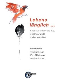bokomslag Lebenslänglich ...: Miniaturen in Wort und Bild, gefühlt und gelebt, gesehen und gehört