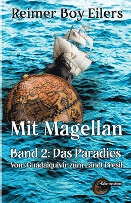 Reimer Boy Eilers - Mit Magellan: Bd. 2: Das Paradies. Vom Guadalquivir zum Landt Presil, Häftad