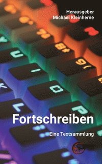 bokomslag Fortschreiben: Texte aus der Eichstätter Schreibwerkstatt