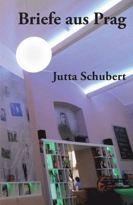 Jutta Schubert - Briefe aus Prag, Häftad