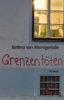 Bettina von Minnigerode - Grenzen töten, Häftad