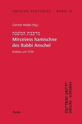 bokomslag Jidische Schtudies 16: &#1502;&#1512;&#64315;&#1489;&#1514; &#1492;&#1502;&#64298;&#1504;&#1492; Mircevess hamischne des Rabbi Anschel: Krakau um 1534