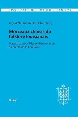 bokomslag Kreolische Bibliothek 23: Morceaux choisis du folklore louisianais: Matériaux pour l'étude diachronique du créole de la Louisiane