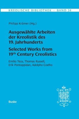 bokomslag Kreolische Bibliothek 24: Ausgewählte Arbeiten der Kreolistik des 19. Jahrhunderts / Selected Works from 19th Century Creolistics: Emilio Teza, Thomas