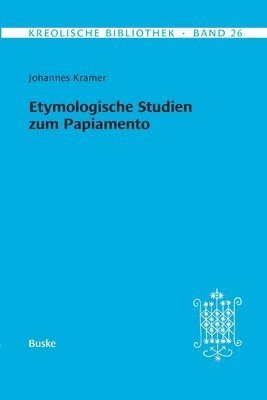 bokomslag Kreolische Bibliothek 26: Etymologische Studien zum Papiamento