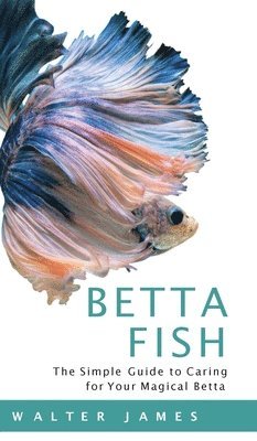 Walter James - Betta Fish, Inbunden