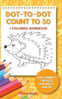 bokomslag Dot-To-Dot Count to 50 + Coloring Workbook