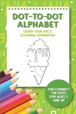Dot-To-Dot Alphabet - Learn Your ABC's Coloring Workbook 1