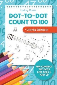 bokomslag Dot-To-Dot Count to 100 + Coloring Workbook