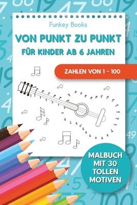 bokomslag Von Punkt zu Punkt für Kinder ab 6 Jahren - Zahlen von 1 - 100