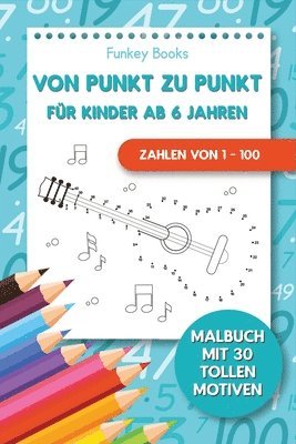 Von Punkt zu Punkt fur Kinder ab 6 Jahren - Zahlen von 1 - 100 1