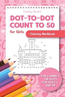 Dot-To-Dot Count to 50 for Girls + Coloring Workbook 1
