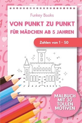 bokomslag Von Punkt zu Punkt für Mädchen 5 Jahren - Zahlen von 1 - 50