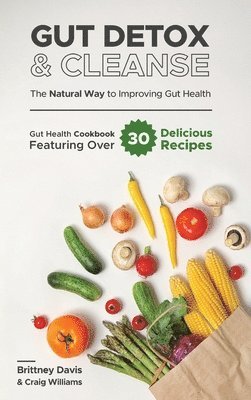 Gut Detox & Cleanse - The Natural Way to Improving Gut Health 1