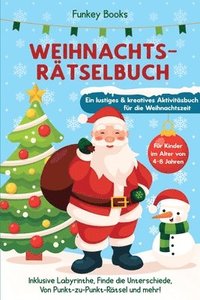 bokomslag Weihnachtsrtselbuch fr Kinder im Alter von 4 bis 8 Jahren - Ein lustiges und kreatives Aktivittsbuch fr die Weihnachtszeit