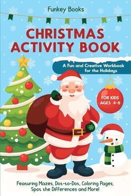 Christmas Activity Book for Kids Ages 4 to 8 - A Fun and Creative Workbook for the Holidays 1
