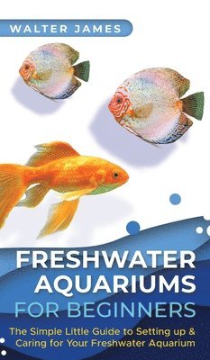 Walter James - Freshwater Aquariums for Beginners, Inbunden