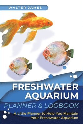 Walter James - Freshwater Aquarium Planner & Logbook, Häftad