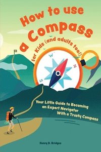bokomslag How to Use a Compass for Kids (and Adults Too|)
