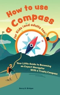 bokomslag How to use a compass for kids (and adults too!)
