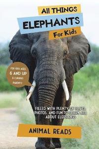 bokomslag All Things Elephants For Kids