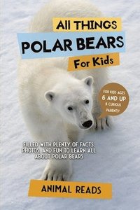 bokomslag All Things Polar Bears For Kids