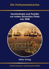 bokomslag Die Parlamentsmarine: Geschichte(n) und Porträts zur ersten deutschen Flotte von 1848