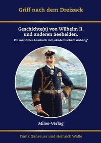 bokomslag Griff nach dem Dreizack: Geschichte(n) von Wilhelm II., Weltmacht und Marine. Ein maritimes Lesebuch mit akademischem Anhang