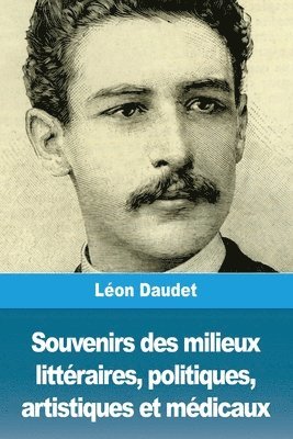 Léon Daudet - Souvenirs des milieux littéraires, politiques, artistiques et médicaux, Häftad