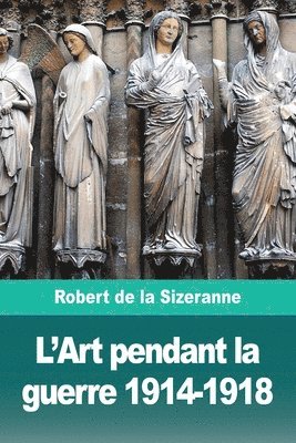 L'Art pendant la guerre 1914-1918 1